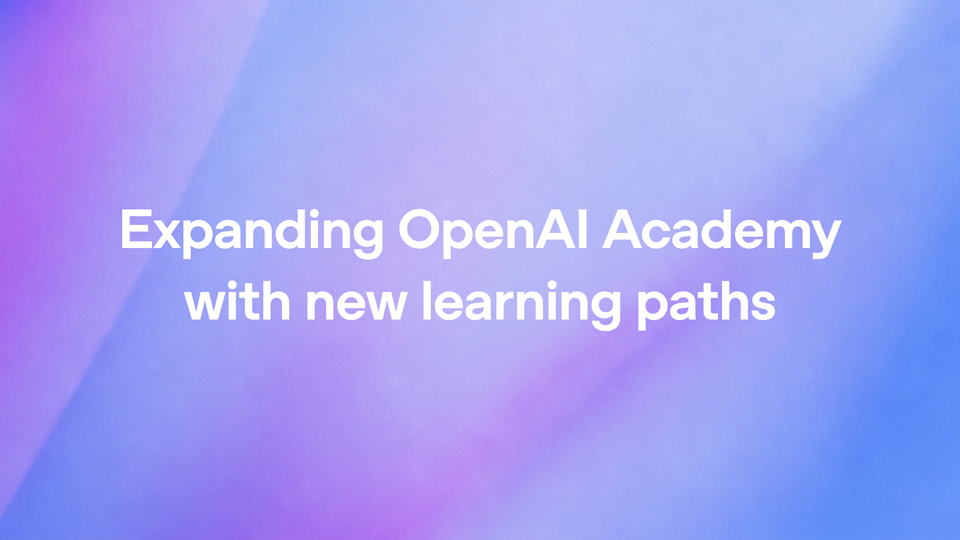 OpenAI Academy announcement title: Expanding OpenAI Academy with new learning paths